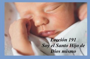 Lección 191 Ucdm Soy el santo hijo de Dios mismo 